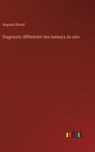 Title: Diagnostic diffï¿½rentiel des tumeurs du sein, Author: Auguste Bïrard