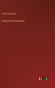 Title: Histoire de l'empereur, Author: Honorï de Balzac