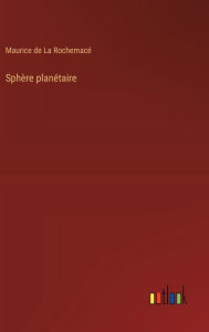 Title: Sphï¿½re planï¿½taire, Author: Maurice de la Rochemacï