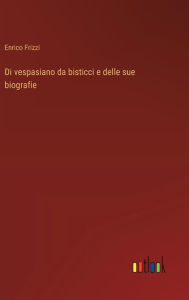 Title: Di vespasiano da bisticci e delle sue biografie, Author: Enrico Frizzi