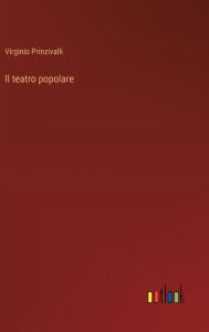 Title: Il teatro popolare, Author: Virginio Prinzivalli