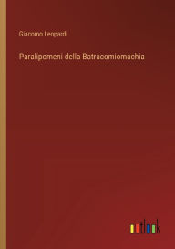 Title: Paralipomeni della Batracomiomachia, Author: Giacomo Leopardi