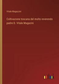 Title: Coltivazione toscana del molto reverendo padre D. Vitale Magazini, Author: Vitale Magazzini