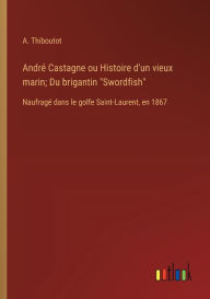 Title: Andrï¿½ Castagne ou Histoire d'un vieux marin; Du brigantin 