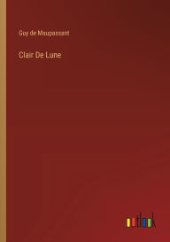 Title: Clair De Lune, Author: Guy de Maupassant