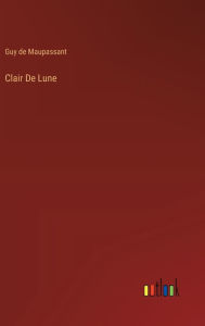 Title: Clair De Lune, Author: Guy de Maupassant
