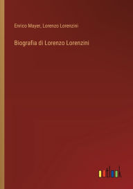 Title: Biografia di Lorenzo Lorenzini, Author: Enrico Mayer