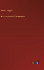 Title: Adana citta dell'Asia minore, Author: Niccolo Maggiore