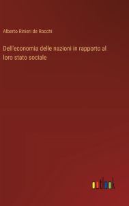 Title: Dell'economia delle nazioni in rapporto al loro stato sociale, Author: Alberto Rinieri de Rocchi