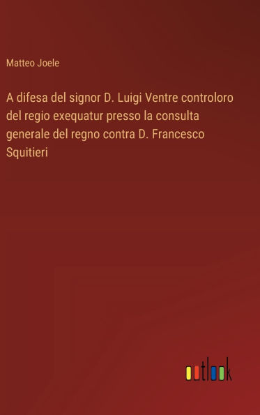 A difesa del signor D. Luigi Ventre controloro del regio exequatur presso la consulta generale del regno contra D. Francesco Squitieri