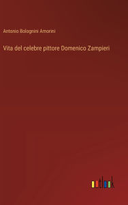 Title: Vita del celebre pittore Domenico Zampieri, Author: Antonio Bolognini Amorini
