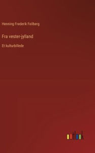 Title: Fra vester-jylland: Et kulturbillede, Author: Henning Frederik Feilberg