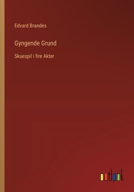 Gyngende Grund: Skuespil i fire Akter