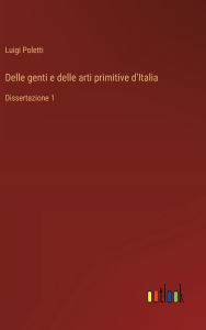 Title: Delle genti e delle arti primitive d'Italia: Dissertazione 1, Author: Luigi Poletti