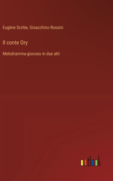 Il conte Ory: Melodramma-giocoso in due atti