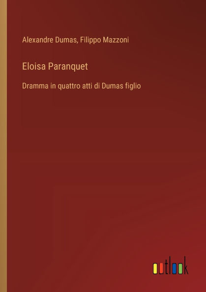 Eloisa Paranquet: Dramma in quattro atti di Dumas figlio