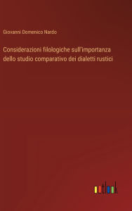 Title: Considerazioni filologiche sull'importanza dello studio comparativo dei dialetti rustici, Author: Giovanni Domenico Nardo