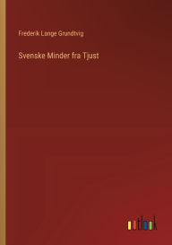 Title: Svenske Minder fra Tjust, Author: Frederik Lange Grundtvig