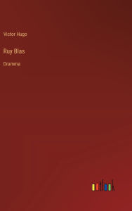 Title: Ruy Blas: Dramma, Author: Victor Hugo