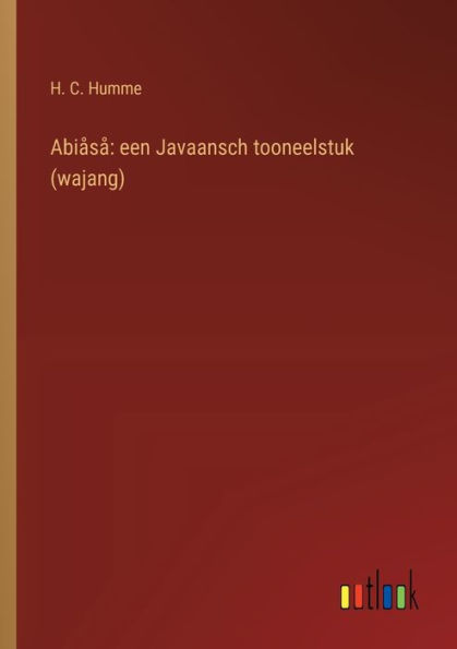 Abiï¿½sï¿½: een Javaansch tooneelstuk (wajang)