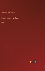 Title: Romantische werken: Deel I, Author: Jacobus Jan Cremer