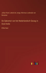 Title: De Opkomst van het Nederlandsch Gezag in Oost-Indie: Elfde Deel, Author: Johan Karel Jakob De Jonge