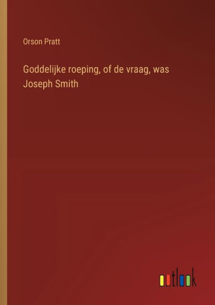 Goddelijke roeping, of de vraag, was Joseph Smith