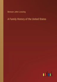 Title: A Family History of the United States, Author: Benson John Lossing