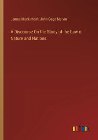 Title: A Discourse On the Study of the Law of Nature and Nations, Author: James Mackintosh
