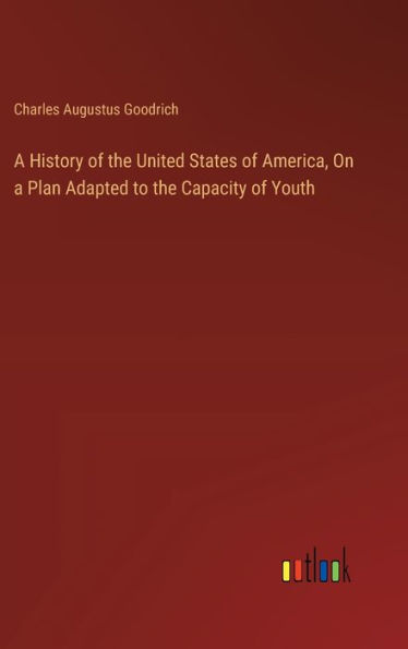 A History of the United States of America, On a Plan Adapted to the Capacity of Youth