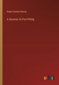Title: A Summer At Port Phillip, Author: Robert Dundas Murray