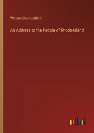 Title: An Address to the People of Rhode-Island, Author: William Giles Goddard