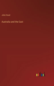 Title: Australia and the East, Author: John Hood