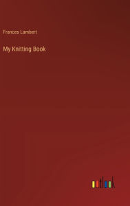 Title: My Knitting Book, Author: Frances Lambert