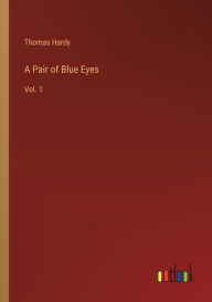 Title: A Pair of Blue Eyes: Vol. 1, Author: Thomas Hardy