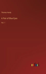 Title: A Pair of Blue Eyes: Vol. 1, Author: Thomas Hardy