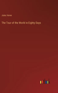 Title: The Tour of the World in Eighty Days, Author: Jules Verne