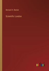 Title: Scientific London, Author: Bernard H Becker