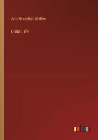 Title: Child Life, Author: John Greenleaf Whittier