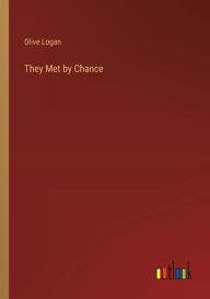 Title: They Met by Chance, Author: Olive Logan