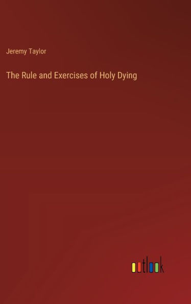 The Rule and Exercises of Holy Dying