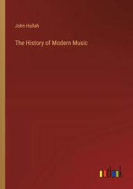 Title: The History of Modern Music, Author: John Hullah