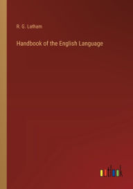 Title: Handbook of the English Language, Author: R G Latham