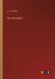 Title: The Adirondack, Author: J. T. Headley