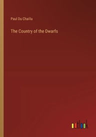 Title: The Country of the Dwarfs, Author: Paul Du Chaillu
