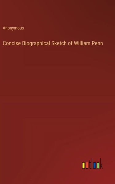 Concise Biographical Sketch of William Penn