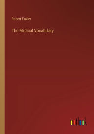 Title: The Medical Vocabulary, Author: Robert Fowler