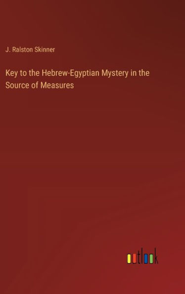 Key to the Hebrew-Egyptian Mystery in the Source of Measures