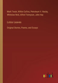 Title: Lotos Leaves: Original Stories, Poems, and Essays, Author: Mark Twain