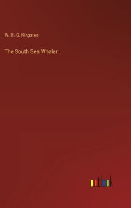 Title: The South Sea Whaler, Author: W H G Kingston